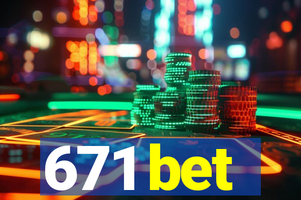 671 bet